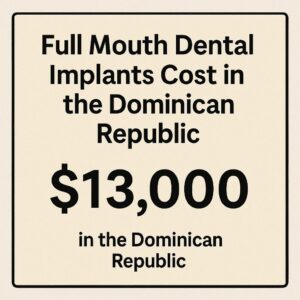 Full Mouth Dental Implants Cost in the Dominican Republic