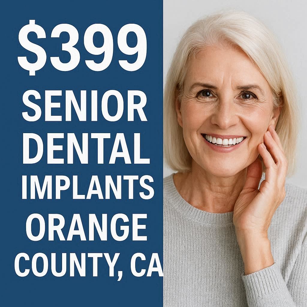 $399 Senior Dental Implants Orange County Ca