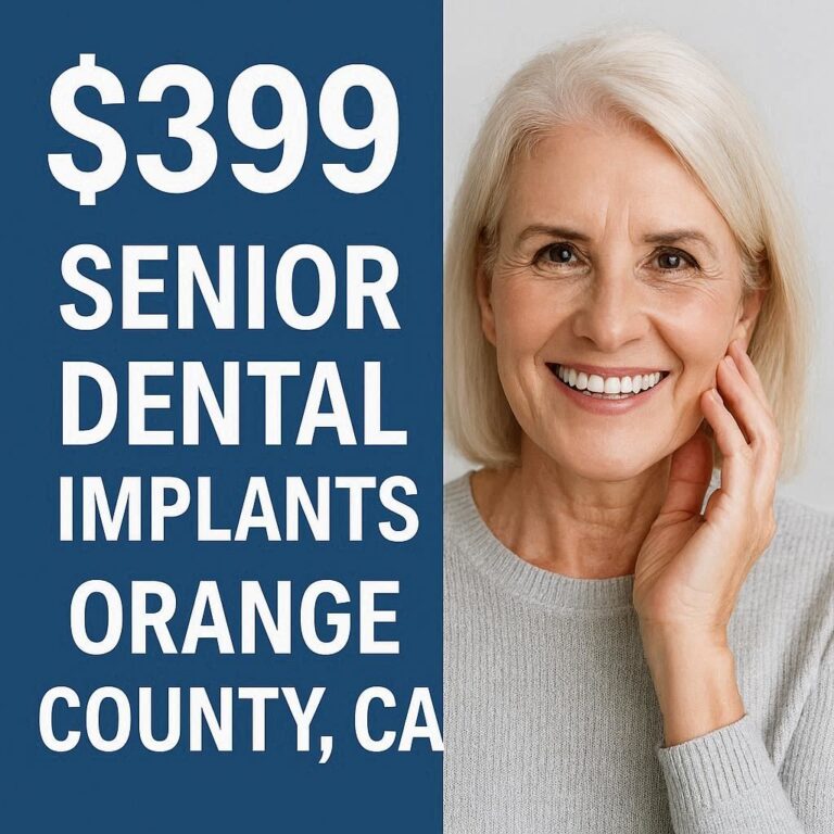 $399 Senior Dental Implants Orange County Ca