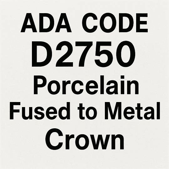 ADA Code for Porcelain Fused to Metal Crown